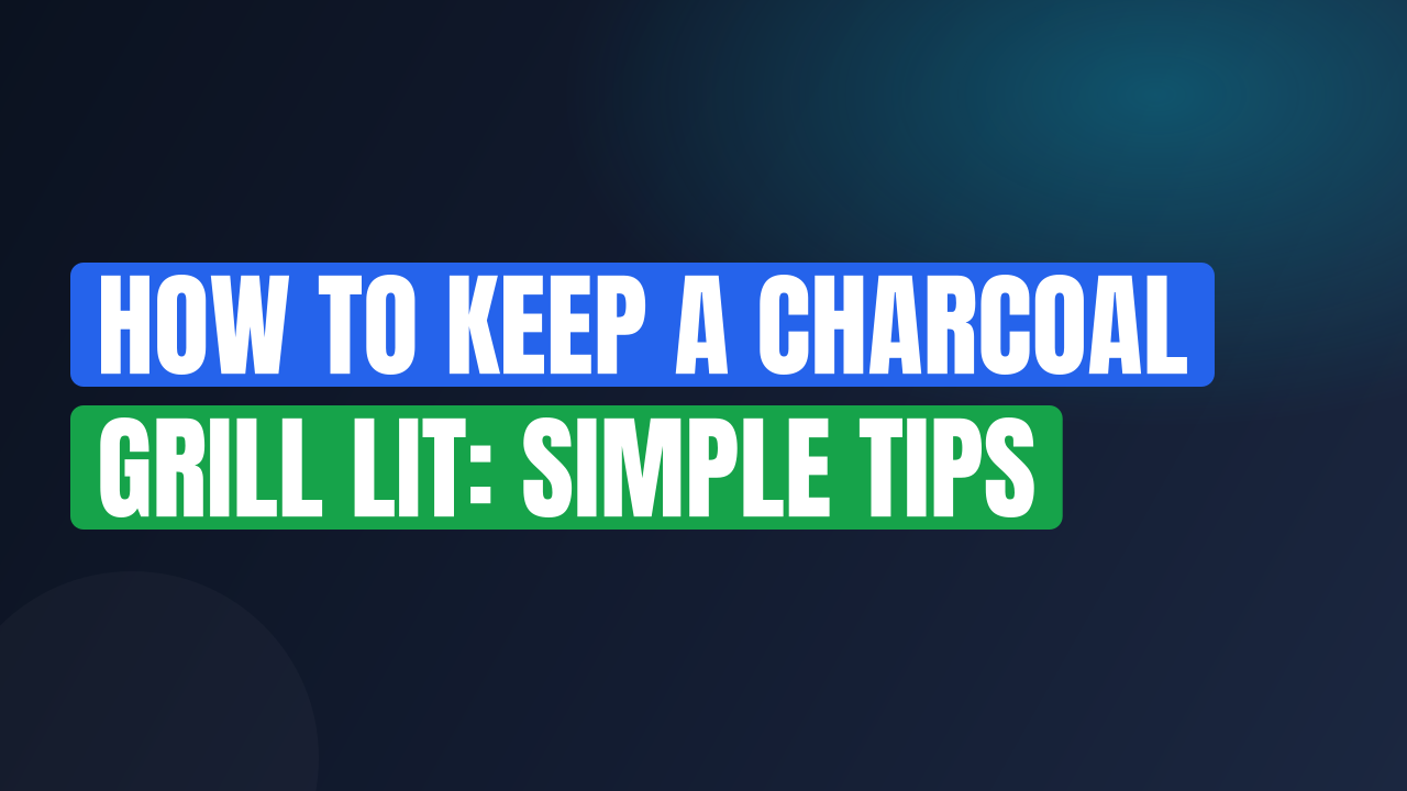 How to Keep a Charcoal Grill Lit: Simple Tips