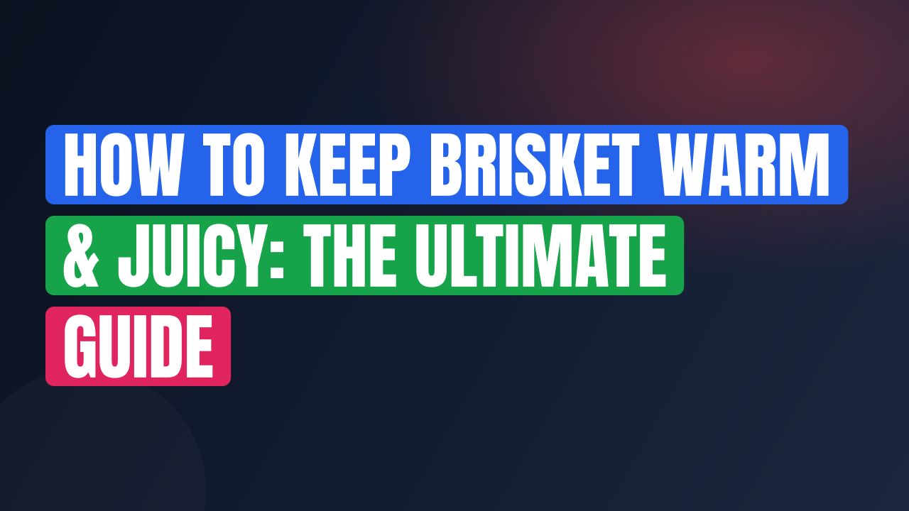 How to Keep Brisket Warm & Juicy: The Ultimate Guide