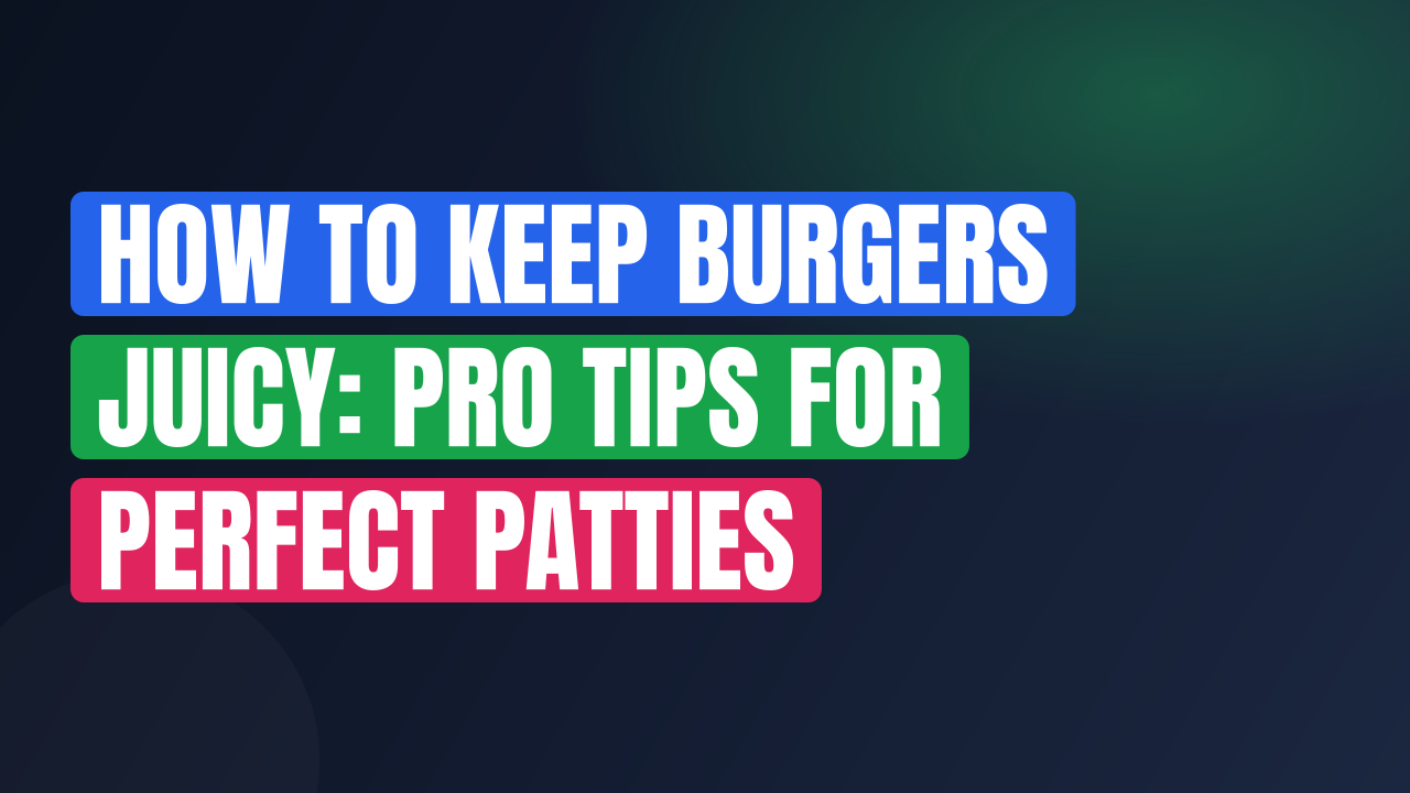 How to Keep Burgers Juicy: Pro Tips for Perfect Patties