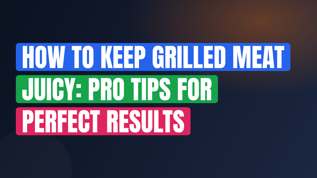How to Keep Grilled Meat Juicy: Pro Tips for Perfect Results
