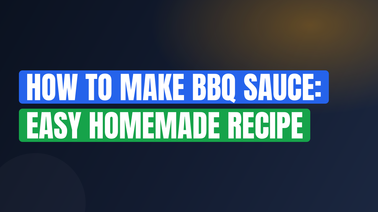 How to Make BBQ Sauce: Easy Homemade Recipe