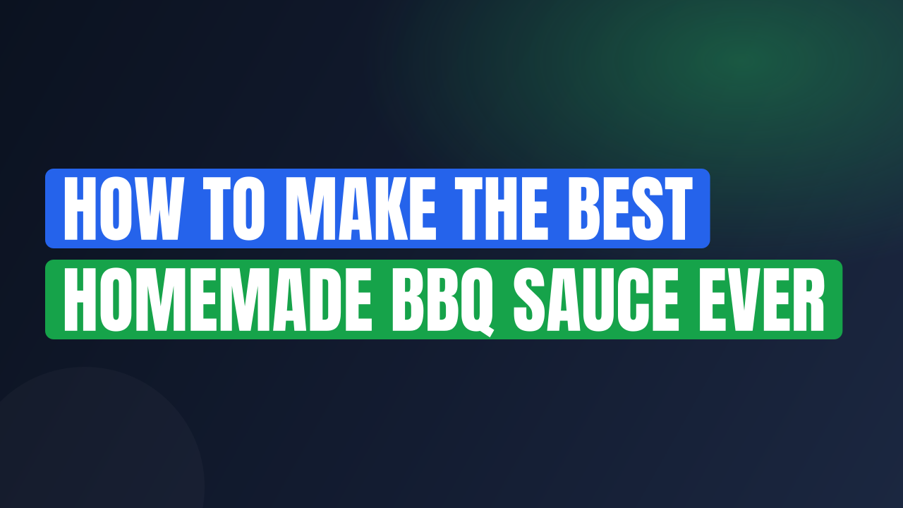 How to Make the Best Homemade BBQ Sauce Ever