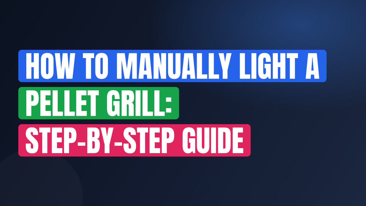 How to Manually Light a Pellet Grill: Step-by-Step Guide