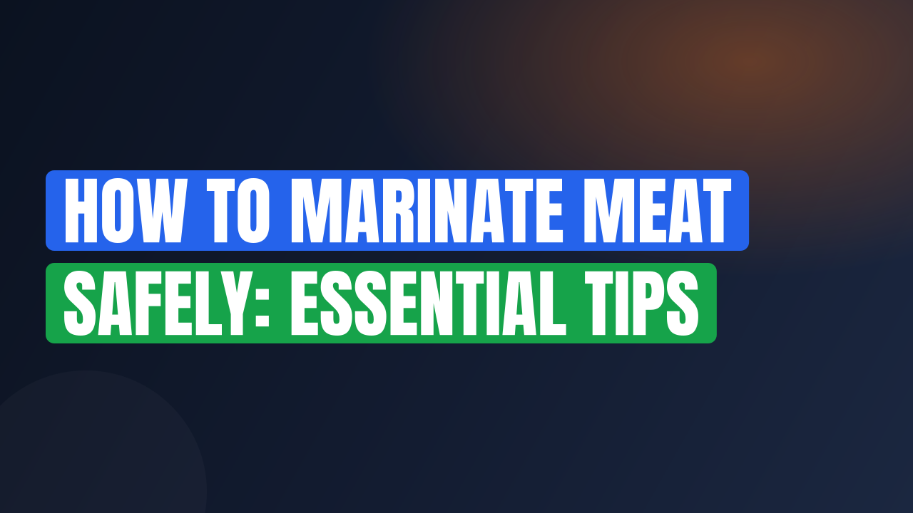 How to Marinate Meat Safely: Essential Tips