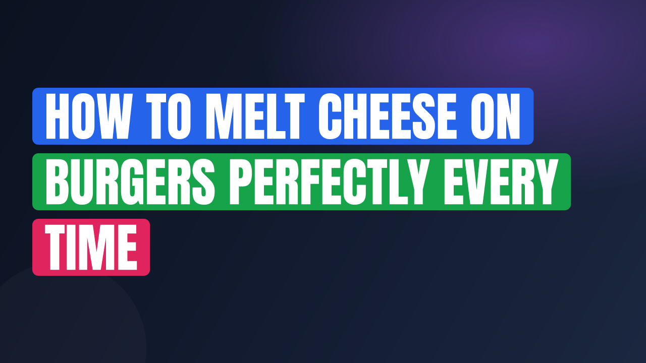 How to Melt Cheese on Burgers Perfectly Every Time