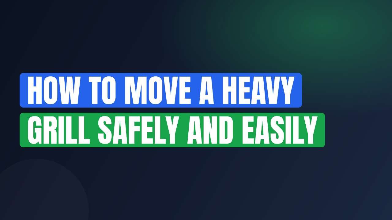 How to Move a Heavy Grill Safely and Easily