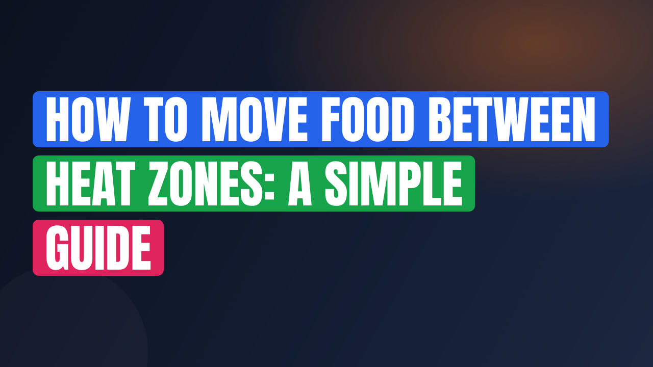 How to Move Food Between Heat Zones: A Simple Guide
