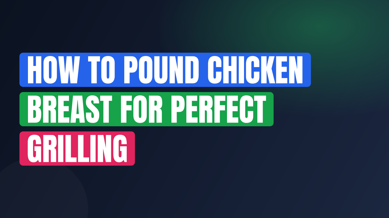 How to Pound Chicken Breast for Perfect Grilling