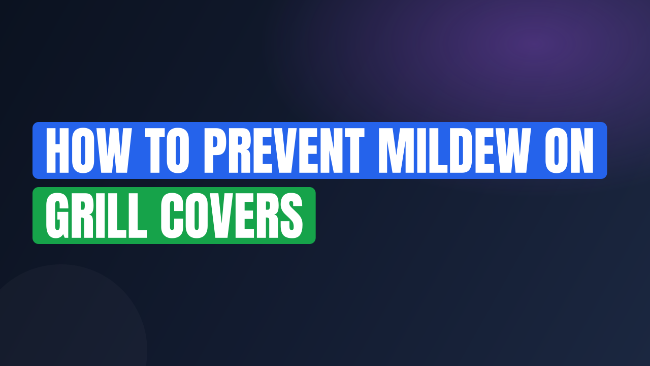 how to prevent mildew on grill covers