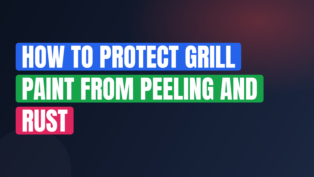 How to Protect Grill Paint From Peeling and Rust