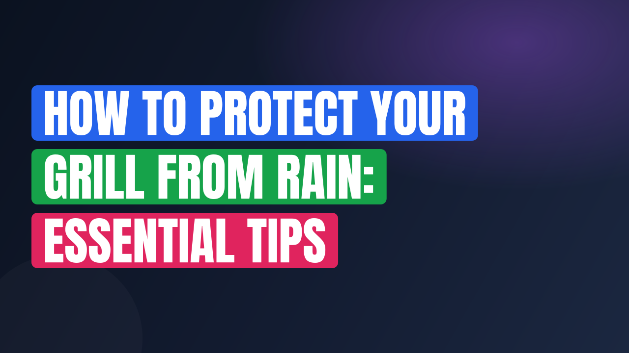 How to Protect Your Grill From Rain: Essential Tips