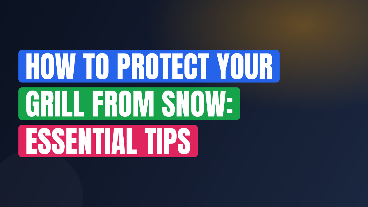 How to Protect Your Grill From Snow: Essential Tips