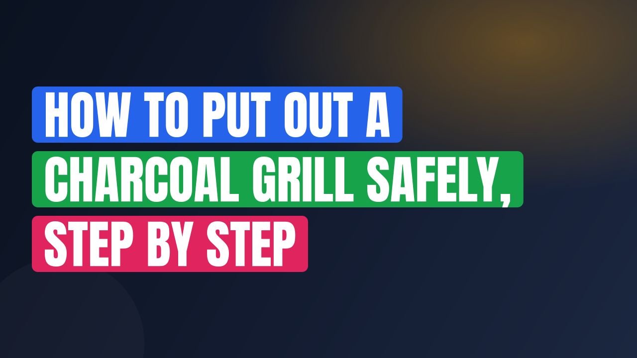 How to Put Out a Charcoal Grill Safely, Step by Step