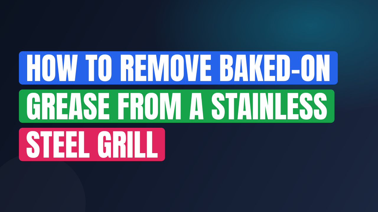 How to Remove Baked-On Grease from a Stainless Steel Grill