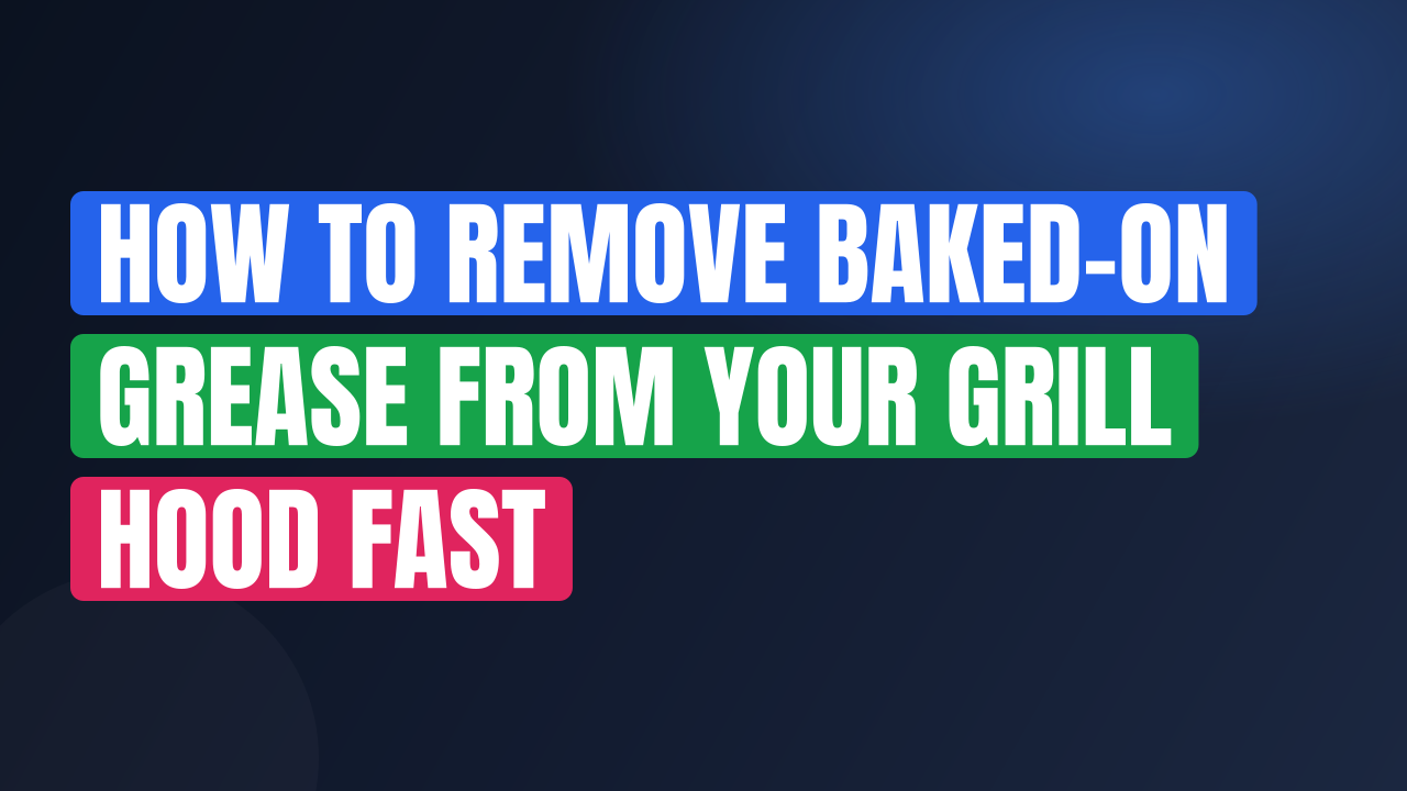 How to Remove Baked-On Grease from Your Grill Hood Fast
