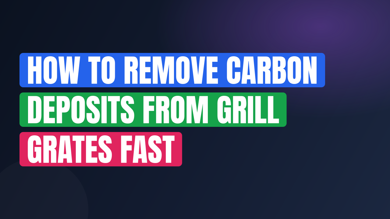 How to Remove Carbon Deposits from Grill Grates Fast