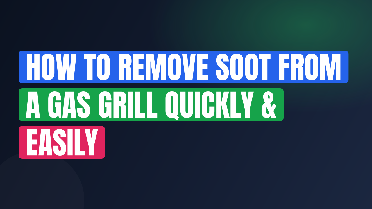 How to Remove Soot from a Gas Grill Quickly & Easily