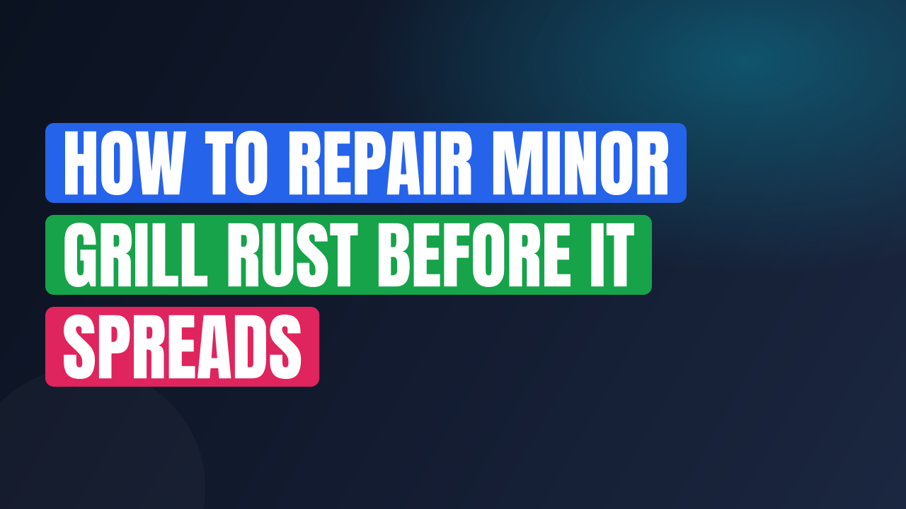How to Repair Minor Grill Rust Before It Spreads