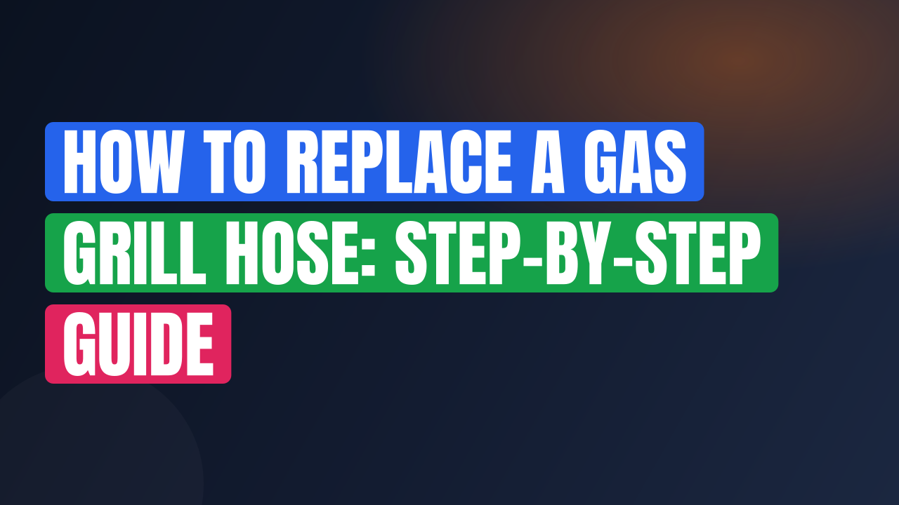 How to Replace a Gas Grill Hose: Step-by-Step Guide
