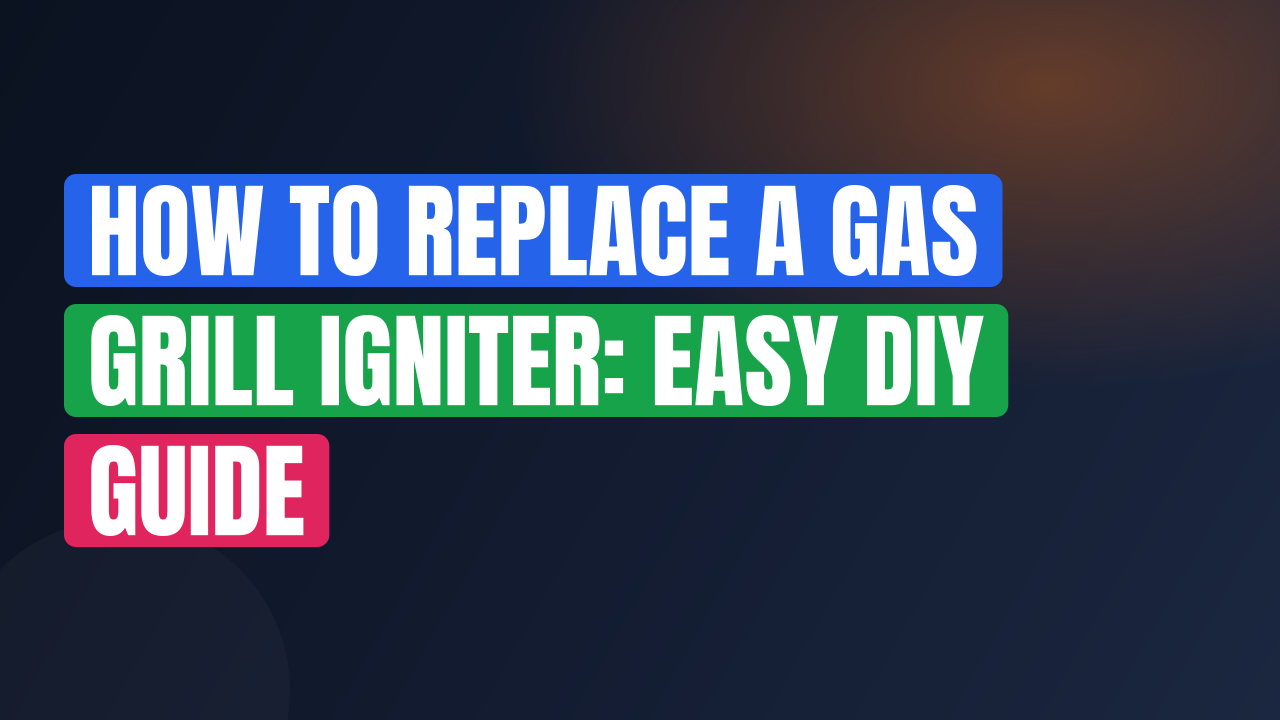 How to Replace a Gas Grill Igniter: Easy DIY Guide