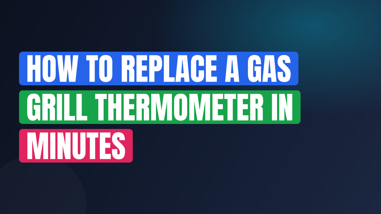How to Replace a Gas Grill Thermometer in Minutes