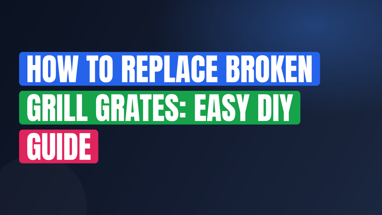 How to Replace Broken Grill Grates: Easy DIY Guide