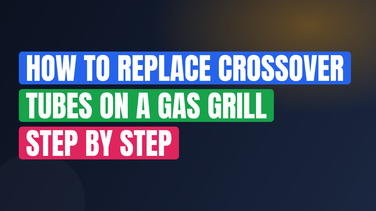 How to Replace Crossover Tubes on a Gas Grill Step by Step