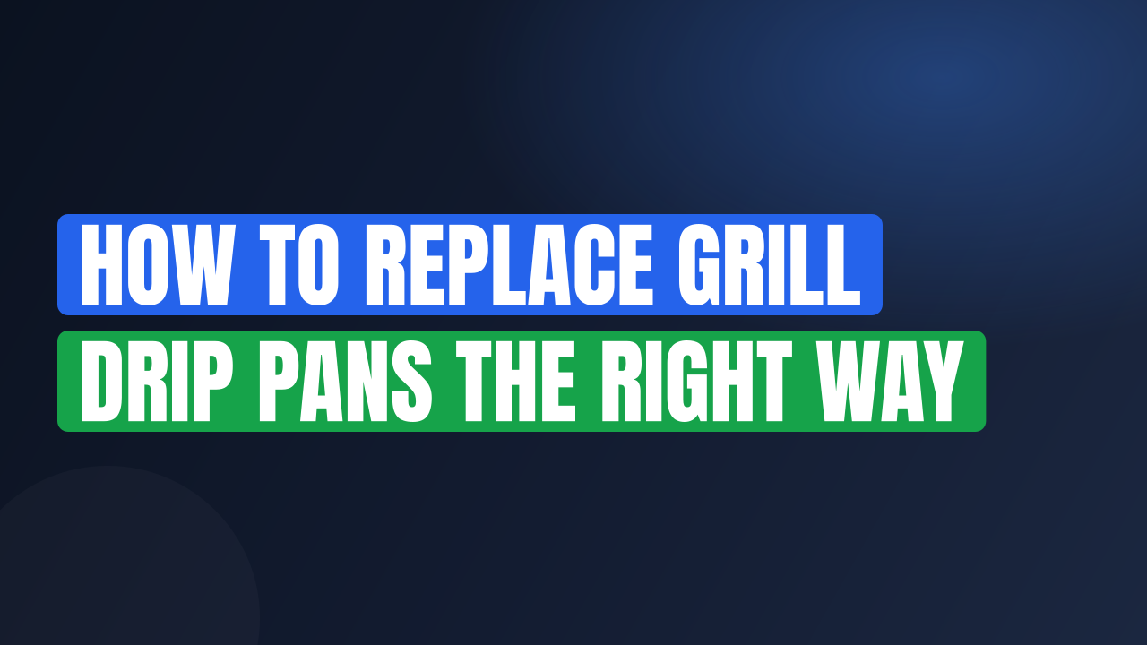 How to Replace Grill Drip Pans the Right Way