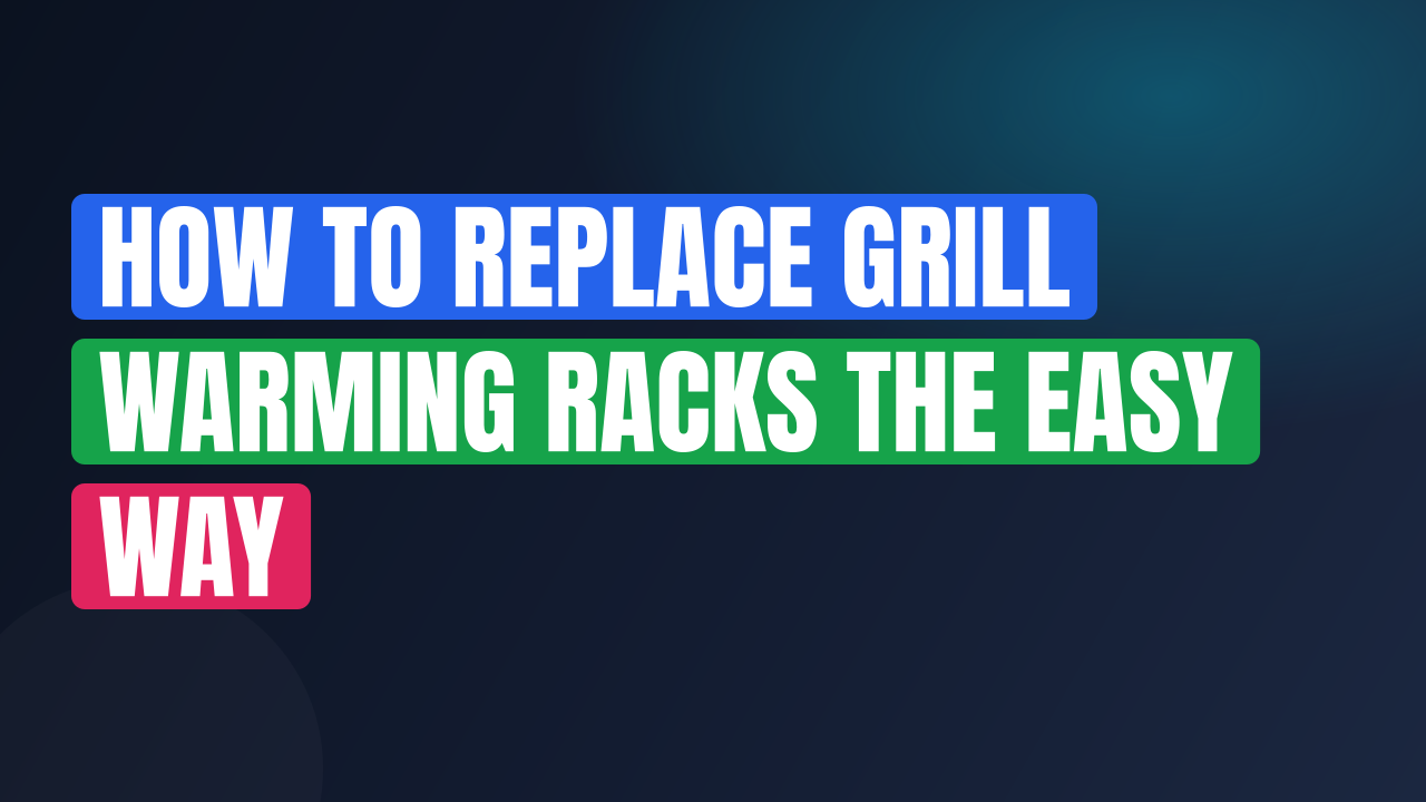 How to Replace Grill Warming Racks the Easy Way