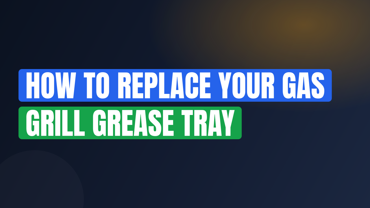 How to Replace Your Gas Grill Grease Tray