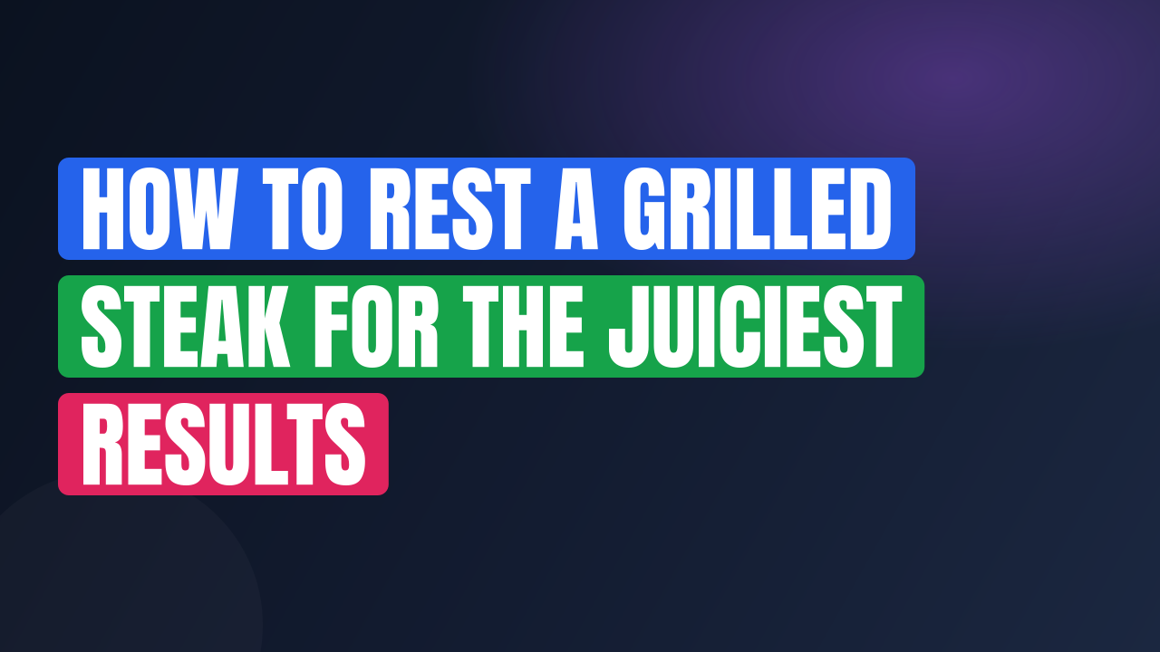 How to Rest a Grilled Steak for the Juiciest Results