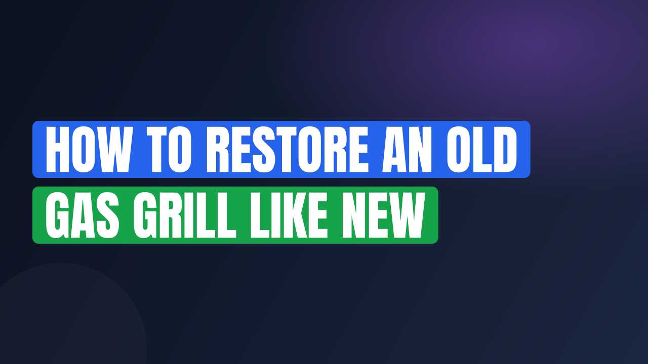 How to Restore an Old Gas Grill Like New
