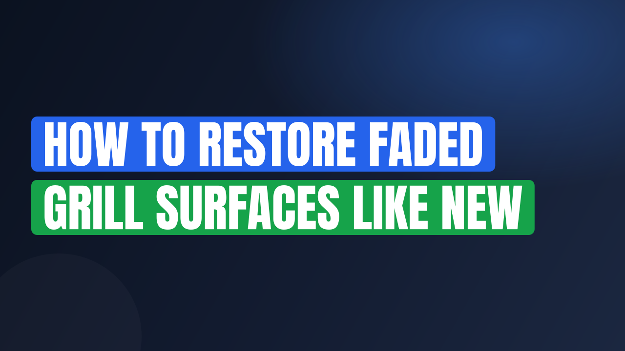 How to Restore Faded Grill Surfaces Like New