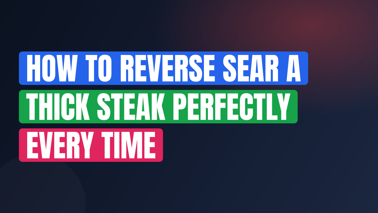 How to Reverse Sear a Thick Steak Perfectly Every Time