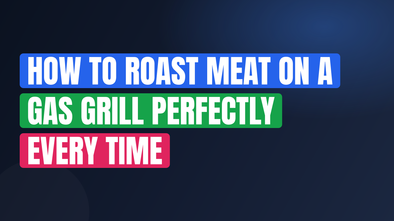 How to Roast Meat on a Gas Grill Perfectly Every Time