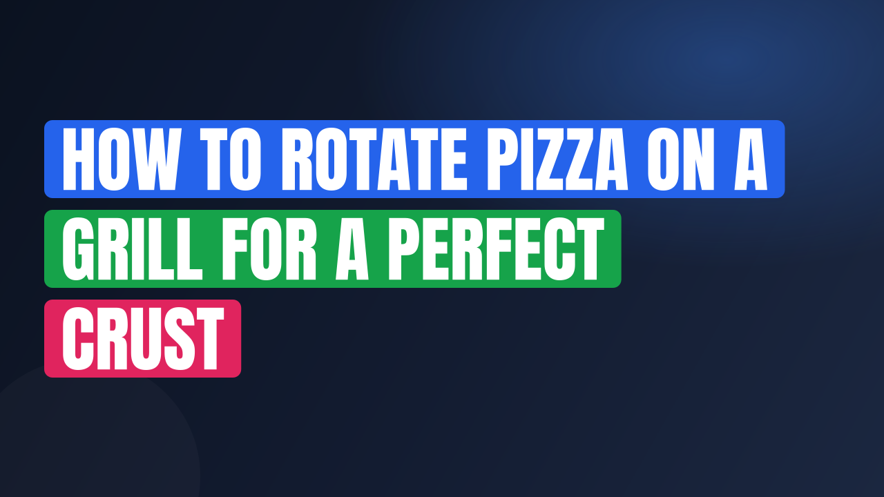 How to Rotate Pizza on a Grill for a Perfect Crust