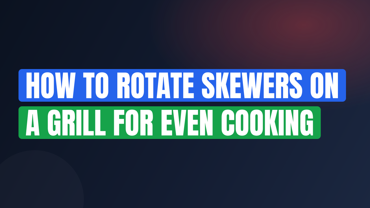How to Rotate Skewers on a Grill for Even Cooking