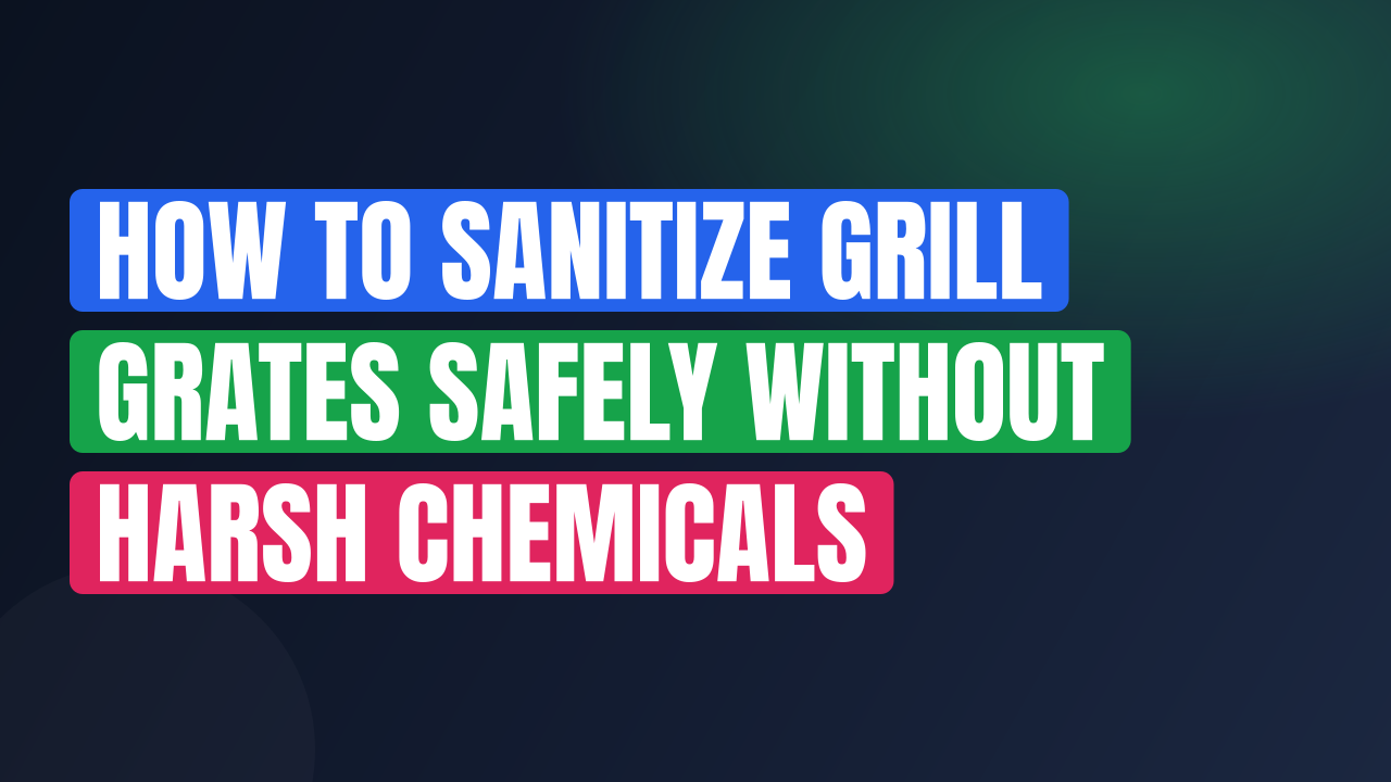How to Sanitize Grill Grates Safely Without Harsh Chemicals