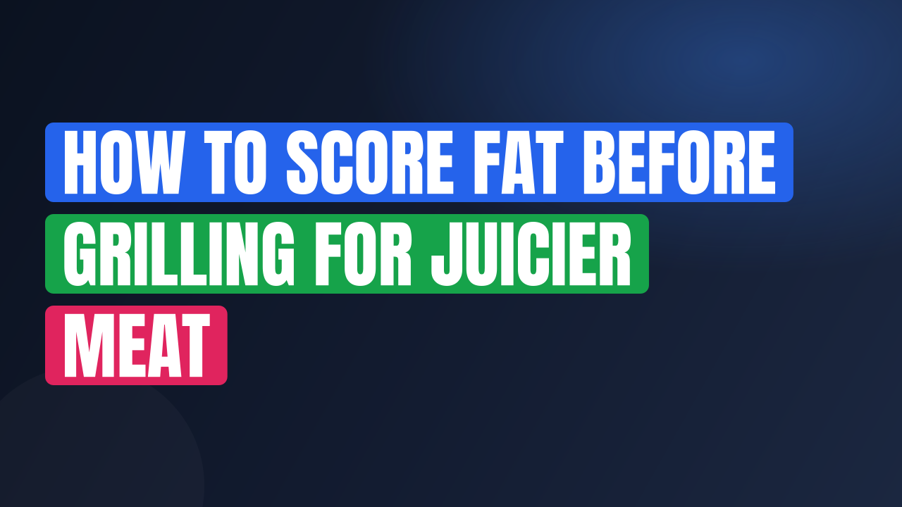 How to Score Fat Before Grilling for Juicier Meat
