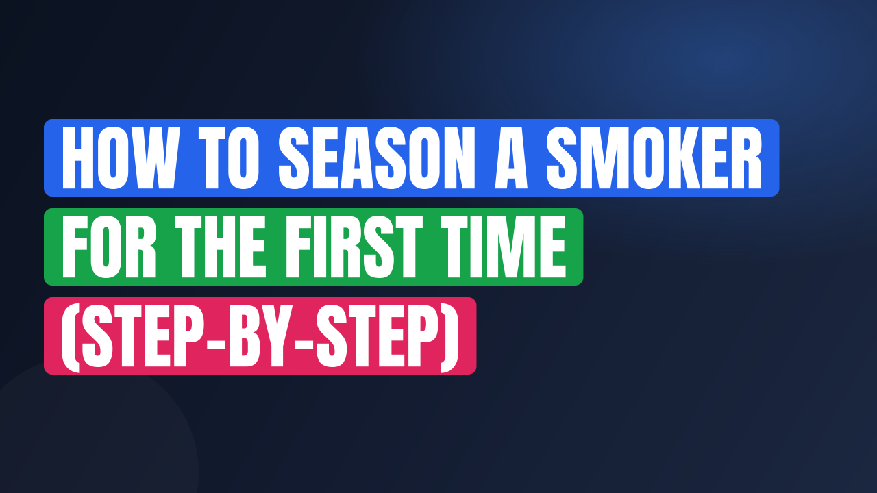 How to Season a Smoker for the First Time (Step-by-Step)