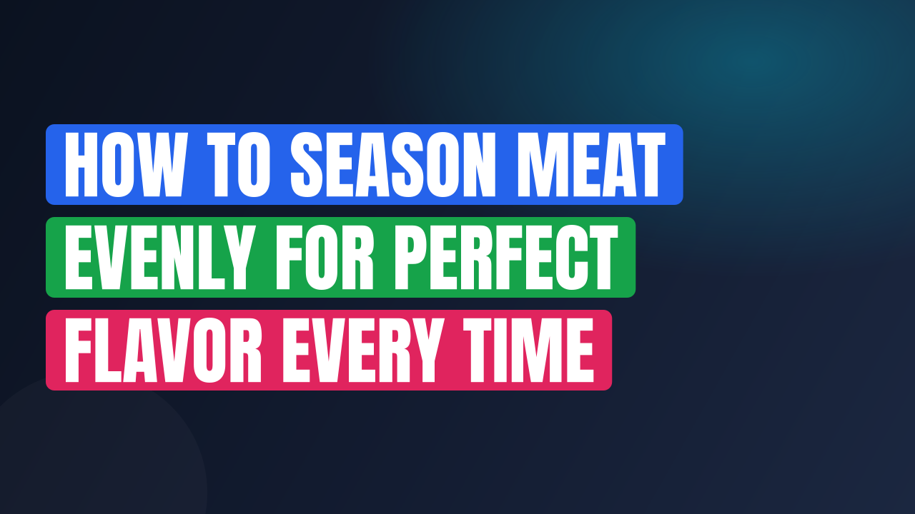 How to Season Meat Evenly for Perfect Flavor Every Time