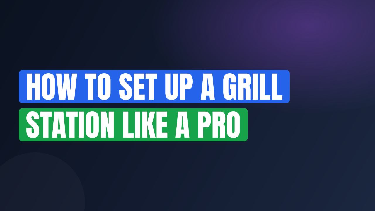 How to Set Up a Grill Station Like a Pro