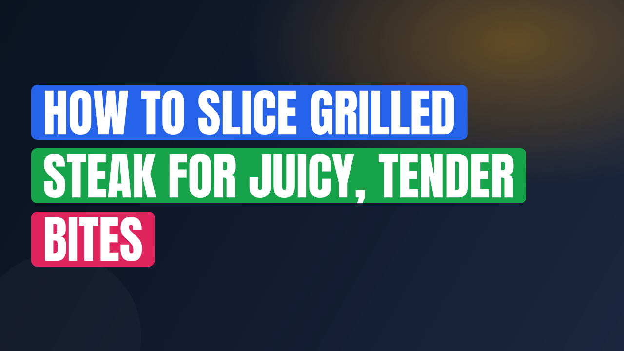 How to Slice Grilled Steak for Juicy, Tender Bites