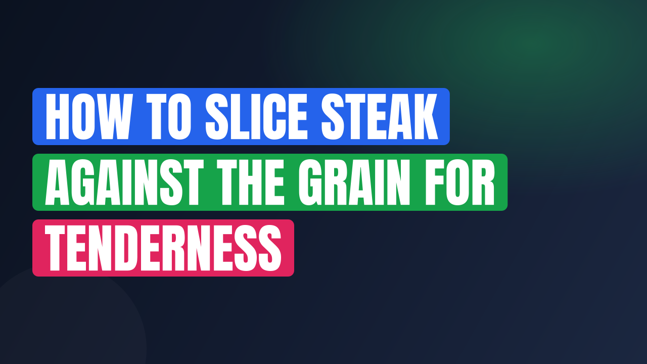 How to Slice Steak Against the Grain for Tenderness