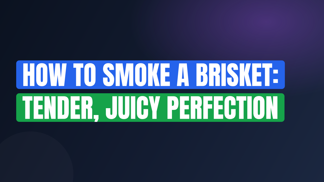 How to Smoke a Brisket: Tender, Juicy Perfection
