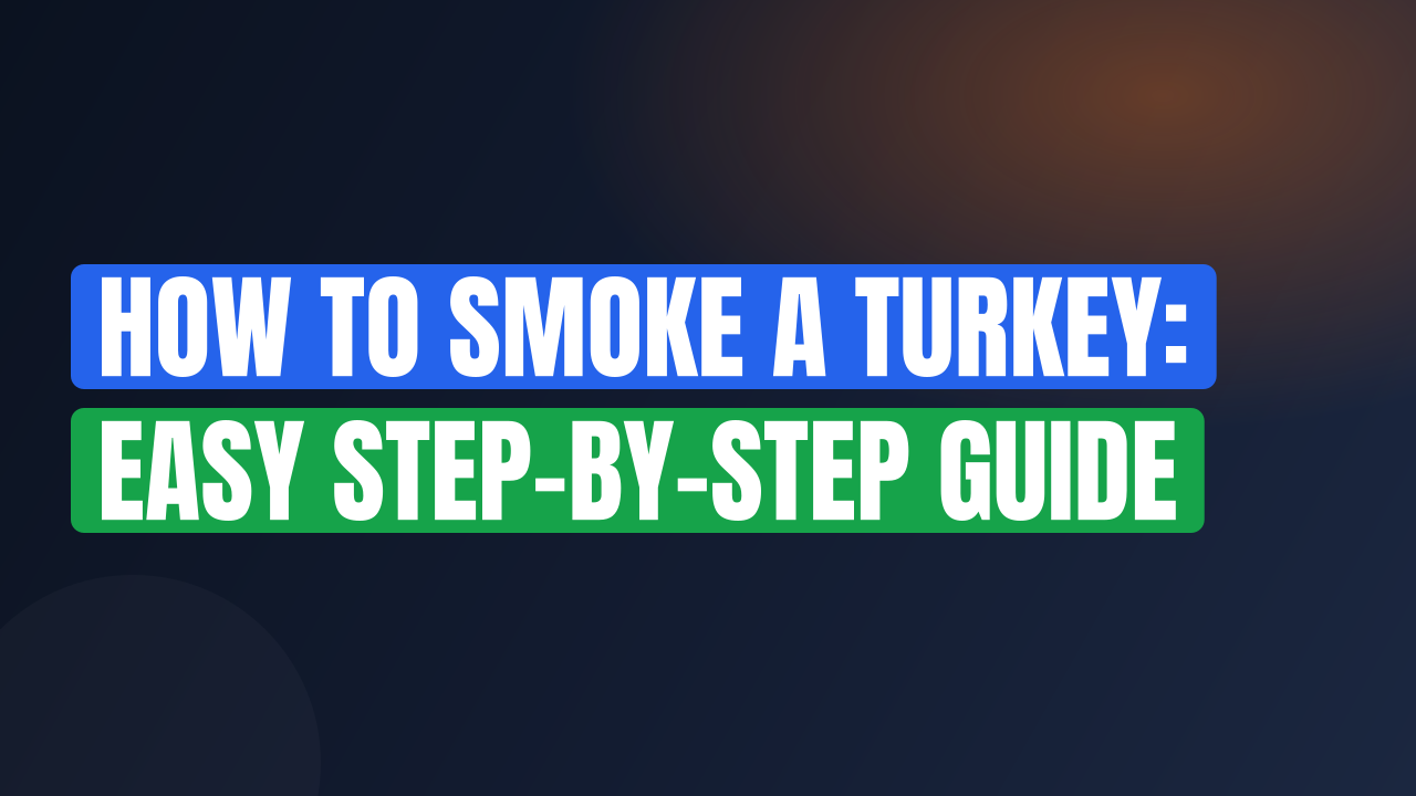How to Smoke a Turkey: Easy Step-by-Step Guide