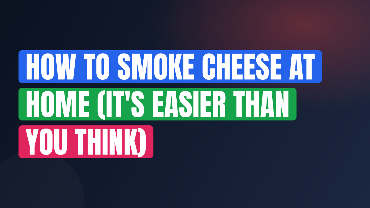 How to Smoke Cheese at Home (It’s Easier Than You Think)
