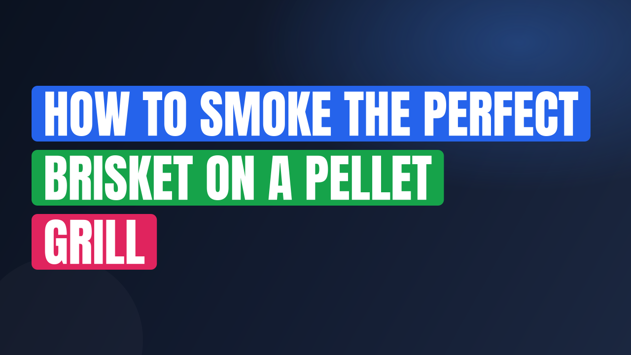 How to Smoke the Perfect Brisket on a Pellet Grill