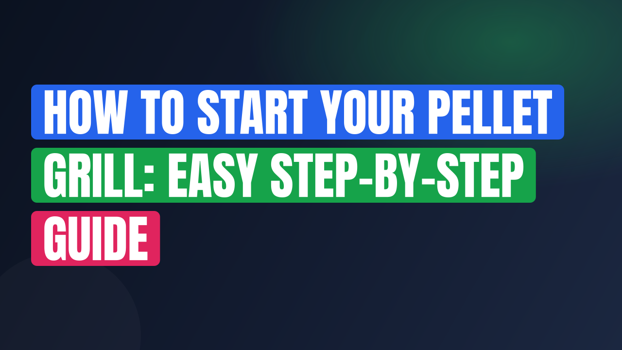 How to Start Your Pellet Grill: Easy Step-by-Step Guide