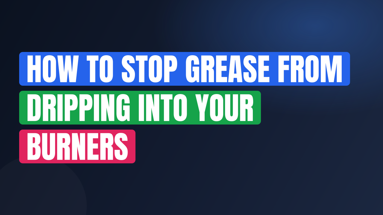 How to Stop Grease From Dripping Into Your Burners